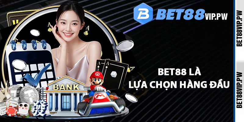Vì sao Bet88 là lựa chọn hàng đầu của cộng đồng cược thủ?