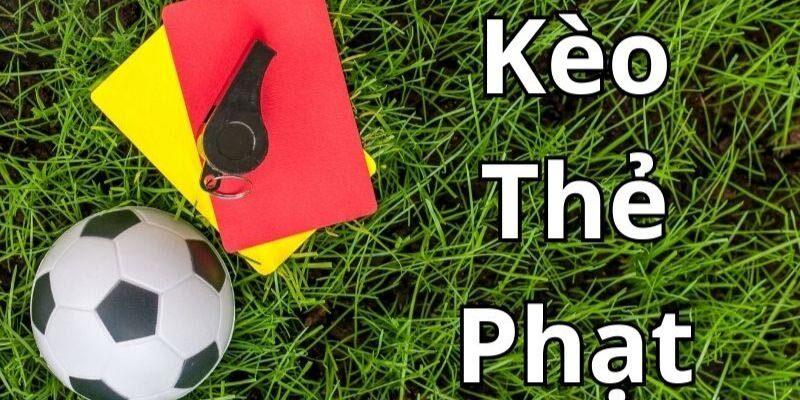 Tìm hiểu thông tin về khái niệm kèo thẻ phạt